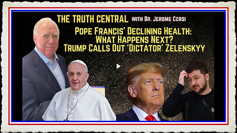 Trump Calls Out ‘Dictator’ Zelenskyy; Pope Francis’ Declining Health What Happens Next