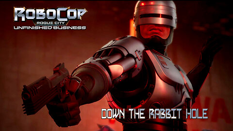 Robocop: Rogue City | Unfinished Buisness | Down The Rabbit Hole