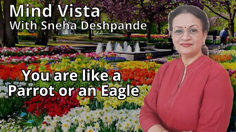 Mind Vista - You are like a Parrot or an Eagle presented by Sneha Deshpande