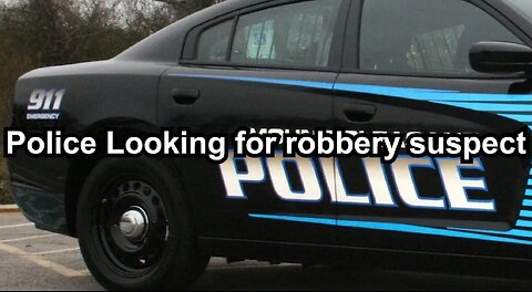 Police Looking for robbery suspect