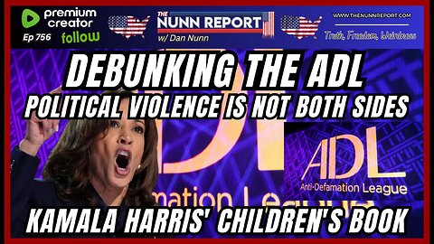 [Ep 756] Debunking the ADL – Today’s Violence in NOT Both Sides | Kamala’s Grade School Book