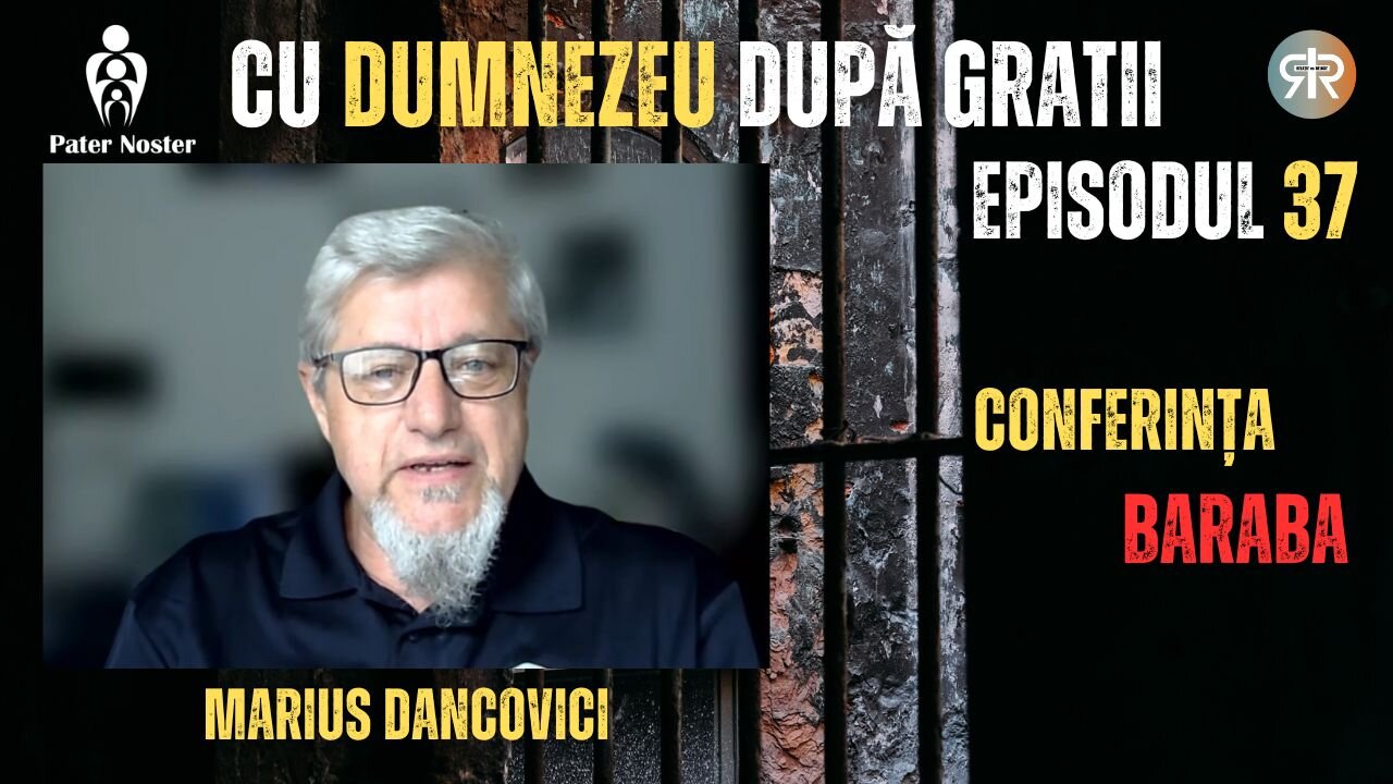 CU DUMNEZEU DUPĂ GRATII | EP 37 | MARIUS DANCOVICI - CONFERINȚA BARABA