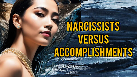 Narcissists Versus Accomplishments