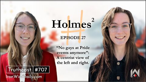 Holmes²:"No gays at Pride events": A centrist view of left & right | Iron Wire Daily Episode 27