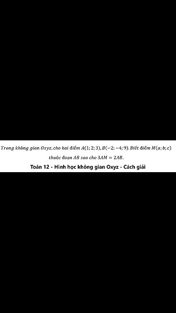 Trong không gian Oxyz,cho hai điểm A(1;2;3),B(-2;-4;9).Biết điểm M(a;b;c) thuộc đoạn AB sao cho