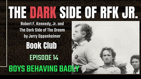 The DARK Side of RFK Jr., Ep. 14: Boys Behaving Badly