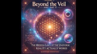 Beyond the Veil: The Hidden Laws of the Universe - Part 17