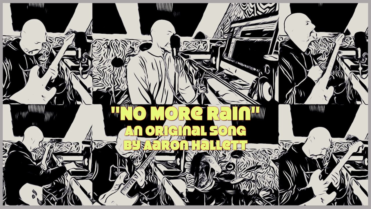 "No More Rain" an Original Song by Aaron Hallett