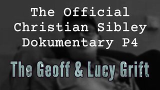 The Official Christian Sibley Dokumentary P4 - The Geoff & Lucy Grift