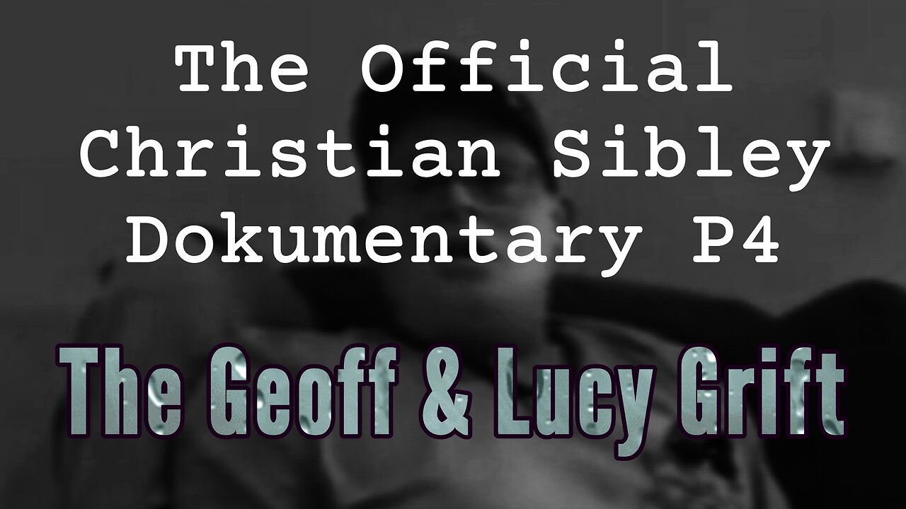 The Official Christian Sibley Dokumentary P4 - The Geoff & Lucy Grift