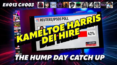 🔴The Humpday Catchup🔴E#013 C#003🔴"Kameltoe Harris DEI Hire"