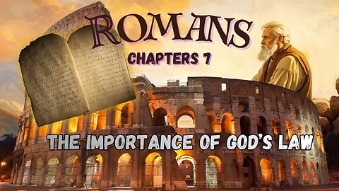 Romans Ch 7 (The Importance of God’s Law)
