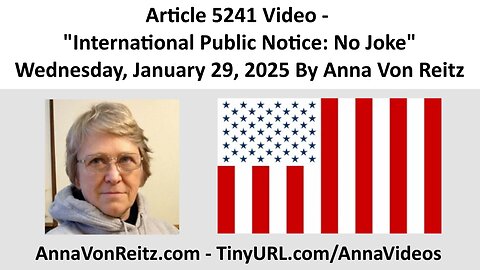 Article 5241 Video - International Public Notice: No Joke By Anna Von Reitz