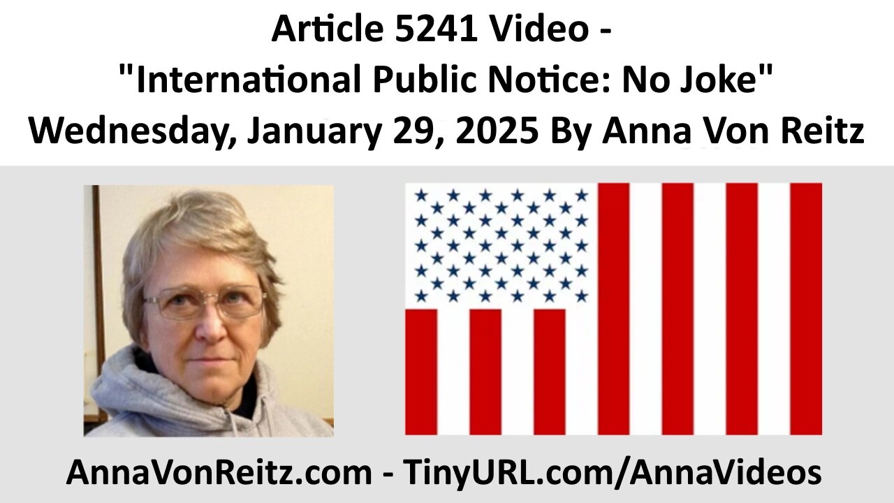 Article 5241 Video - International Public Notice: No Joke By Anna Von Reitz