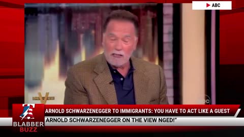 Arnold Schwarzenegger To Immigrants: You have To Act Like A Guest