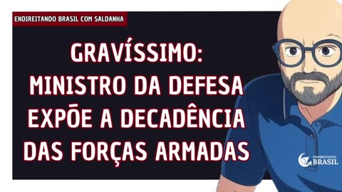 GRAVÍSSIMO- MINISTRO DA DEFESA EXPÕE A DECADÊNCIA DAS FORÇAS ARMADAS