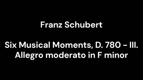 Six Musical Moments, D. 780 - III. Allegro moderato in F minor