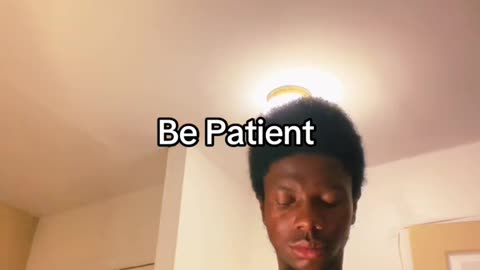 Be Patient