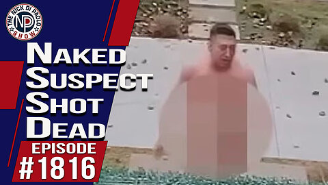 Naked Suspect Shot Dead | The Nick Di Paolo Show #1816