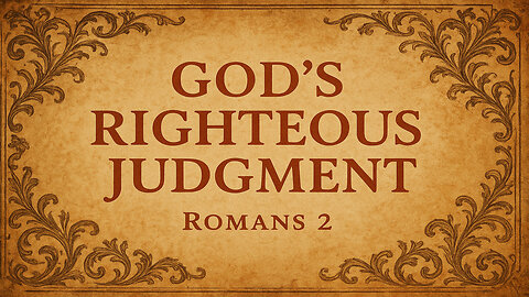 Rooted in the Word 8: God’s Righteous Judgment (Romans 2)