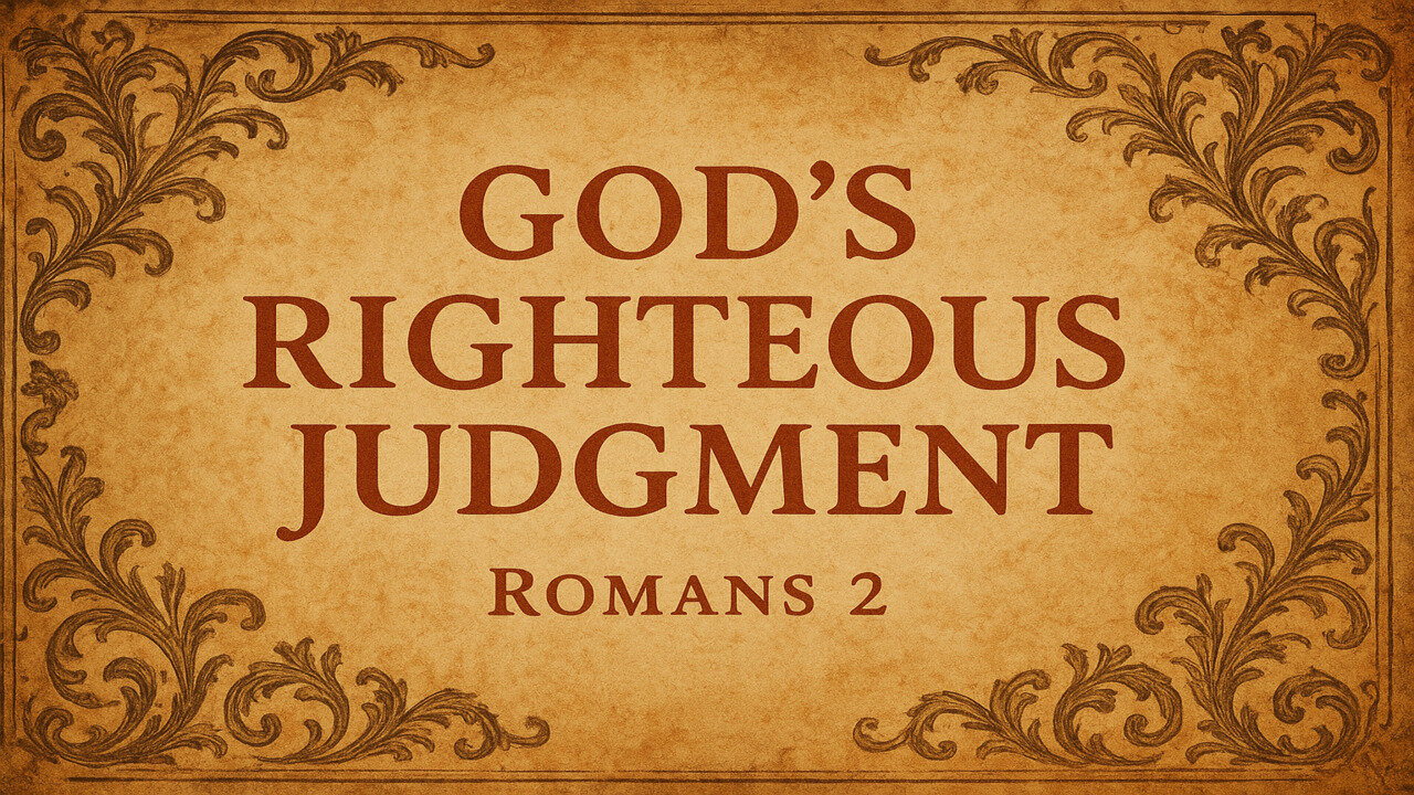 Rooted in the Word 8: God’s Righteous Judgment (Romans 2)