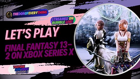 Let's Play Final Fantasy 13-2 - Part 2 | LIVE ON RUMBLE (WalkThrough)!