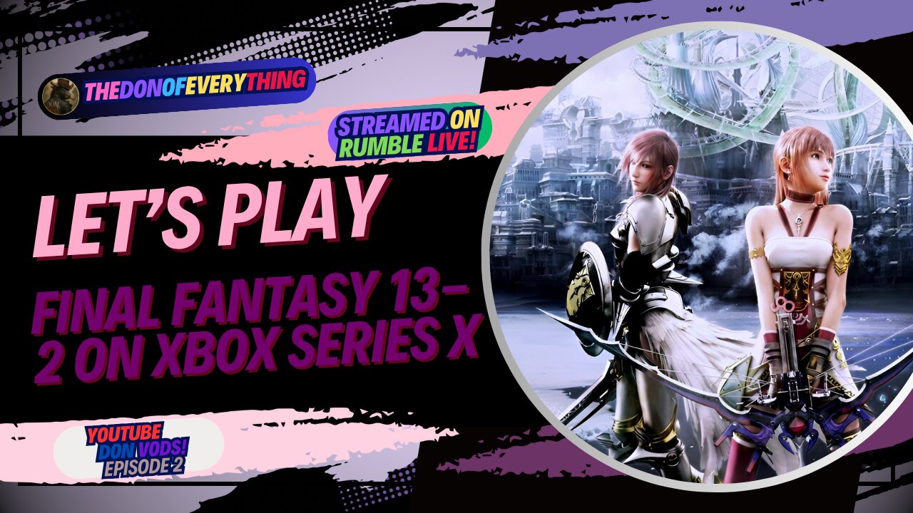 Let's Play Final Fantasy 13-2 - Part 2 | LIVE ON RUMBLE (WalkThrough)!