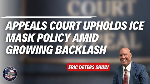 Appeals Court Upholds ICE Mask Policy Amid Growing Backlash | Eric Deters Show