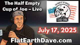 [Flat Earth Dave Interviews 2] Half Empty Cup of Joe w Flat Earth Dave July 17, 2025 [Jul 17, 2025]