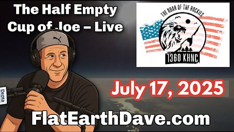 [Flat Earth Dave Interviews 2] Half Empty Cup of Joe w Flat Earth Dave July 17, 2025 [Jul 17, 2025]