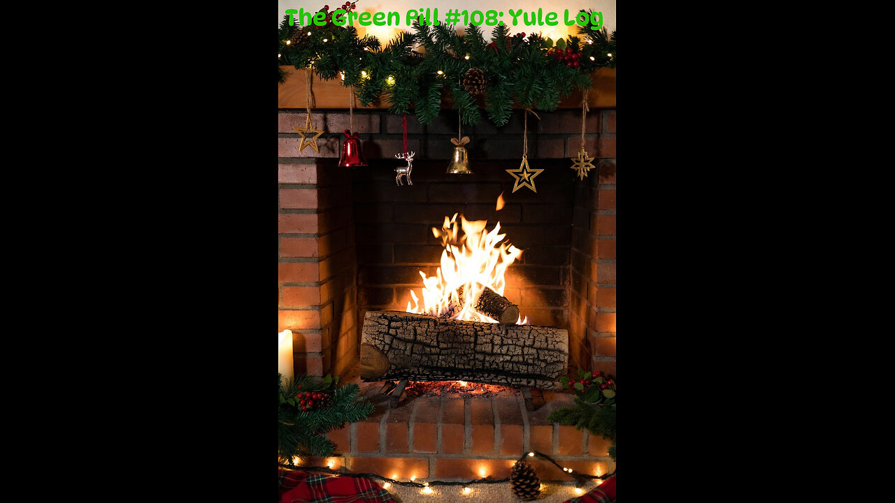 The Green Pill #108: Yule Log