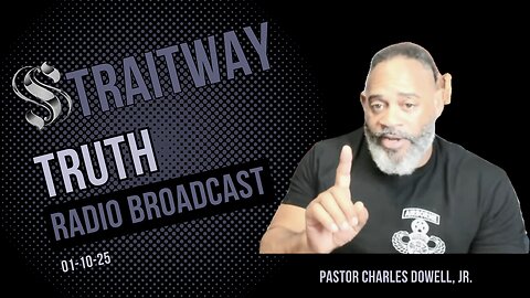 Straitway Truth Radio Broadcast 2025-01-10