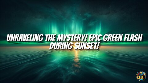 Unraveling the Mystery! Epic Green Flash During Sunset!