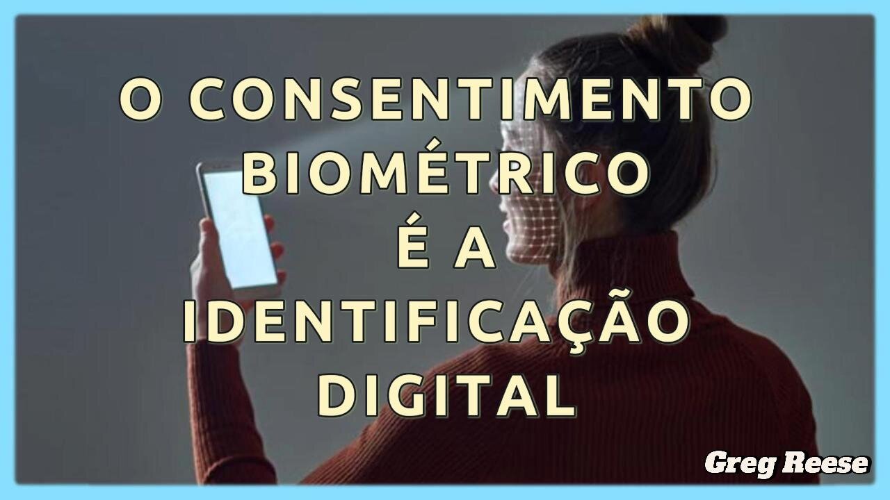 🔥🎬O CONSENTIMENTO BIOMÉTRICO É A IDENTIFICAÇÃO DIGITAL (GREG REESE)🔥🎬