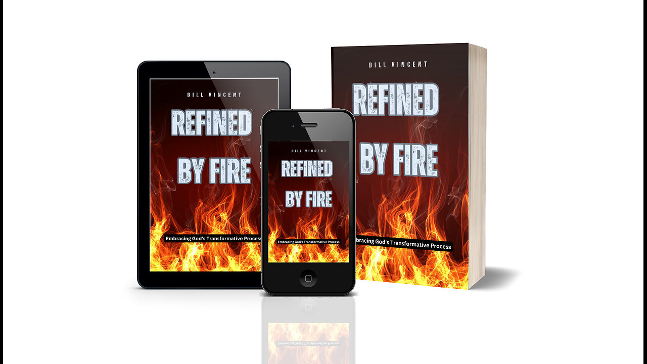 Refined by Fire: Embracing God's Transformative Process by Bill Vincent - Overview