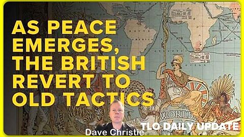 As Peace Emerges, the British Revert to Old Tactics • Dave Christie (The LaRouche Org.) •🕞19 mins