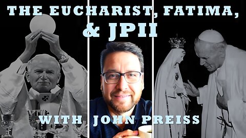 The Eucharist, Fatima, And Saint John Paul II: With John Preiss, of the Fatima Family Apostolate