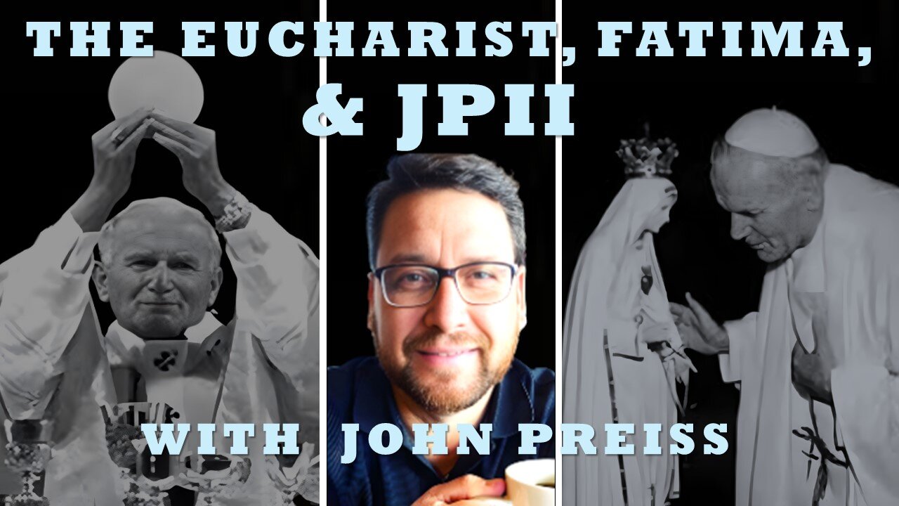 The Eucharist, Fatima, And Saint John Paul II: With John Preiss, of the Fatima Family Apostolate