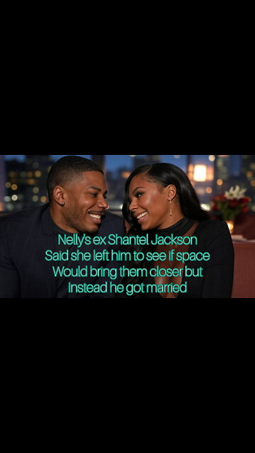 Nelly's ex Shantel Jackson regrets leaving him