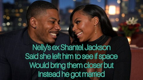 Nelly's ex Shantel Jackson regrets leaving him