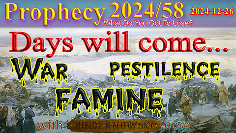 The Days will come - war, pestilence, famine, Prophecy