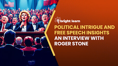 BrightLearn - Political Intrigue and Free Speech Insights, an interview with Roger Stone