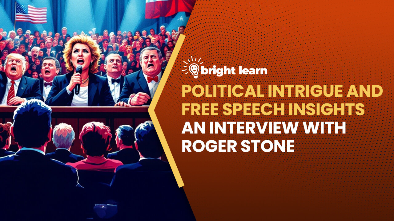 BrightLearn - Political Intrigue and Free Speech Insights, an interview with Roger Stone