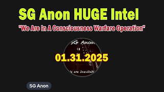 SG Anon HUGE Intel 01.31.25: "We Are In A Consciousness Warfare Operation"