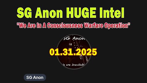 SG Anon HUGE Intel 01.31.25: "We Are In A Consciousness Warfare Operation"