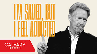 I’m Saved, but I Feel Addicted - Romans 7:12-20 - Skip Heitzig