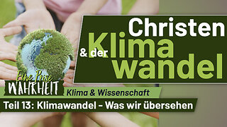 Klimawandel - Was wir bei allem Alarmismus übersehen | Christen & der Klimawandel, Teil 13