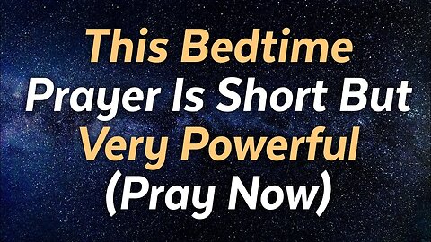 Watch What happens When You Say This Powerful Bedtime Prayer