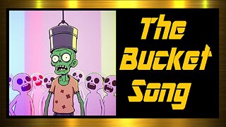 The Bucket Song