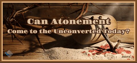 David J. Smith - 894 - Can Atonement Come to the Unconverted Today?